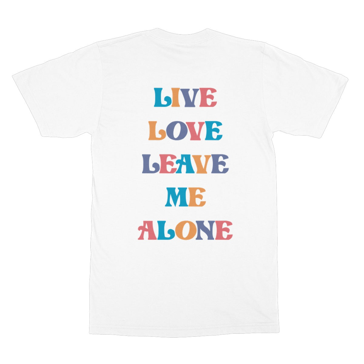 Live Love Leave Me Alone T-Shirt - Apparel - Bumblegee Designs