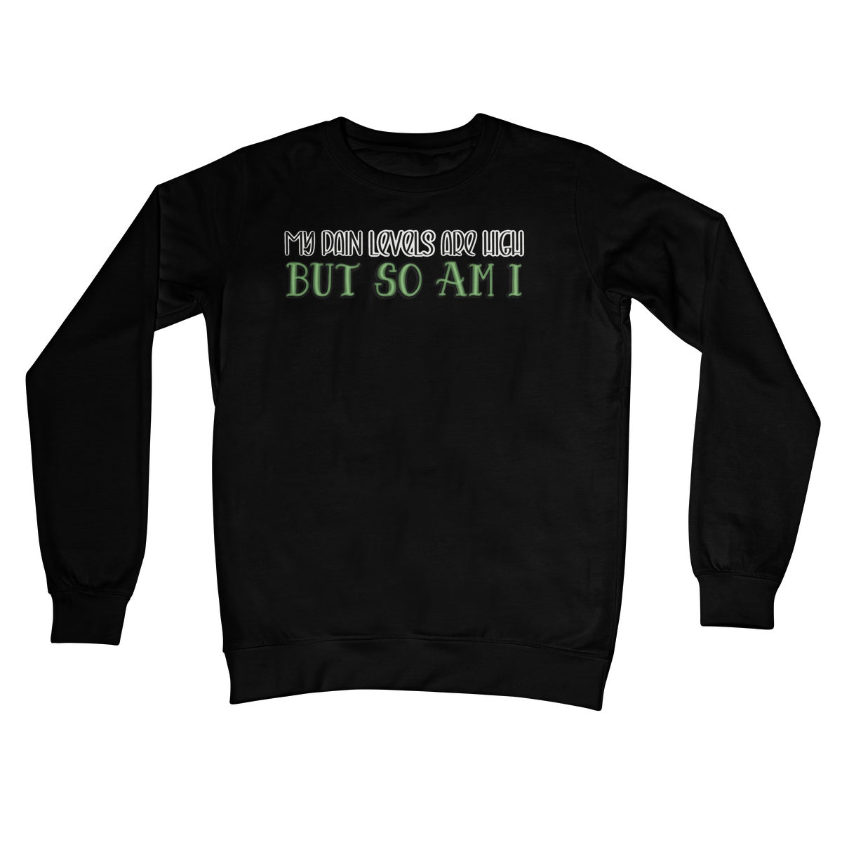 My Pain Levels Are High Sweatshirt - Apparel - Bumblegee Designs