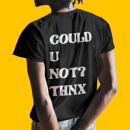 Could U Not? Thnx T-Shirt - Apparel - Bumblegee Designs