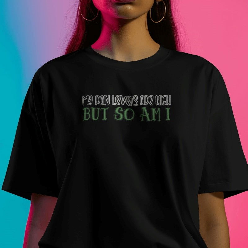 My Pain Levels Are High T-Shirt - Apparel - Bumblegee Designs