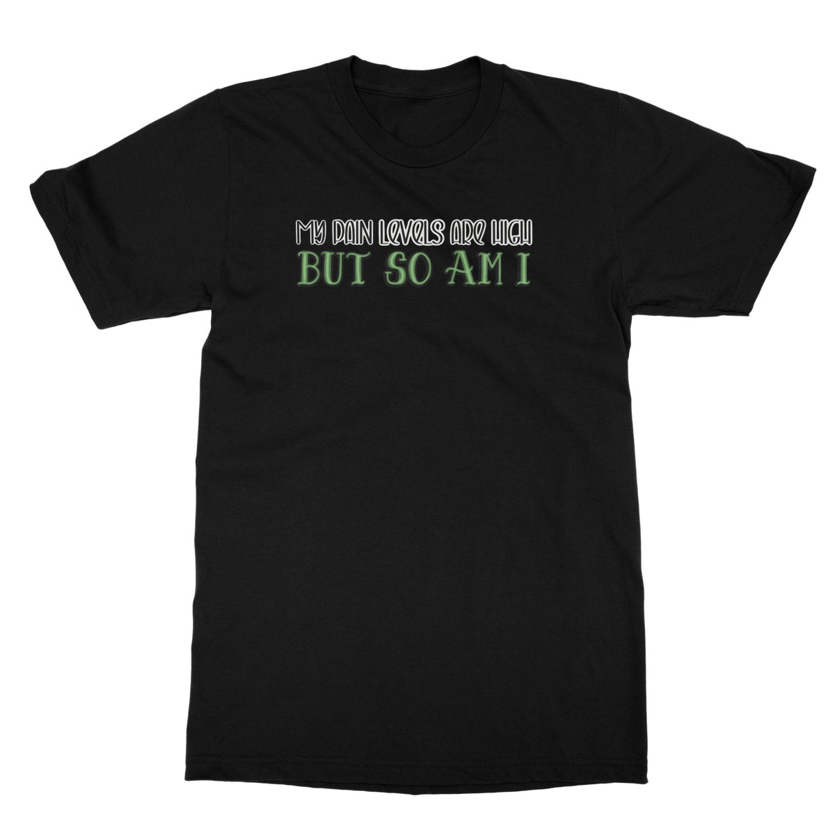 My Pain Levels Are High T-Shirt - Apparel - Bumblegee Designs
