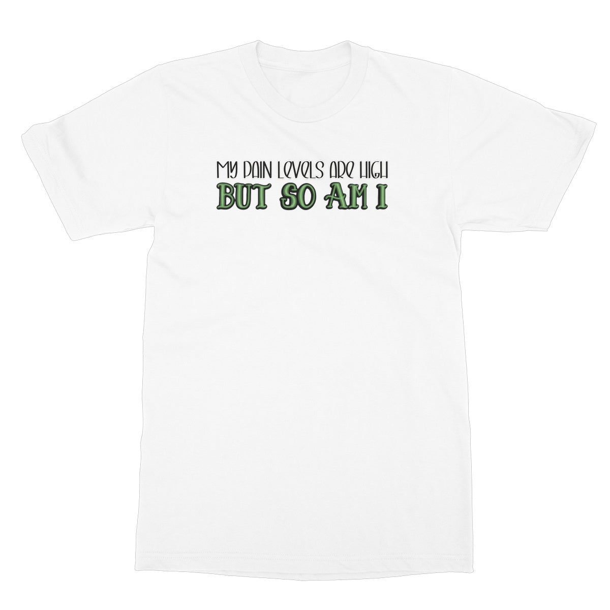 My Pain Levels Are High T-Shirt - Apparel - Bumblegee Designs