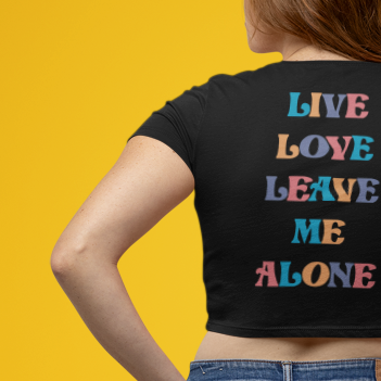 Live Love Leave Me Alone Classic Cropped Raw Edge T-Shirt